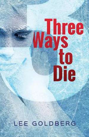 Three Ways to Die de Lee Goldberg