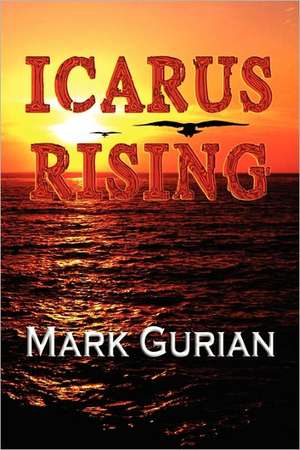 Icarus Rising de Mark Gurian