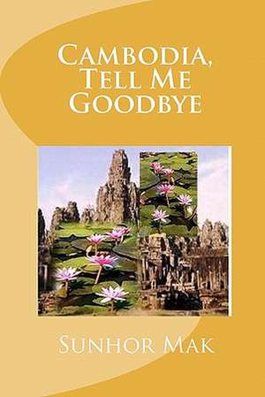 Cambodia, Tell Me Goodbye de Sunhor Mak