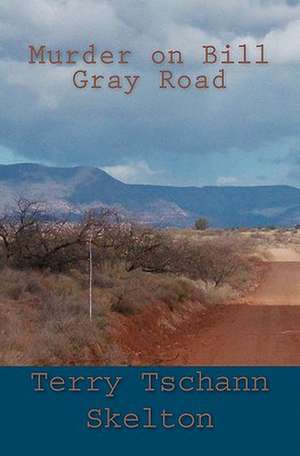 Murder on Bill Gray Road de Terry Tschann Skelton