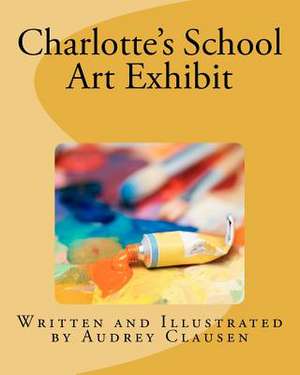 Charlotte's School Art Exhibit de Audrey Clausen