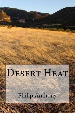 Desert Heat de Philip Anthony