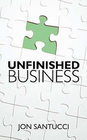 Unfinished Business de Jon Santucci