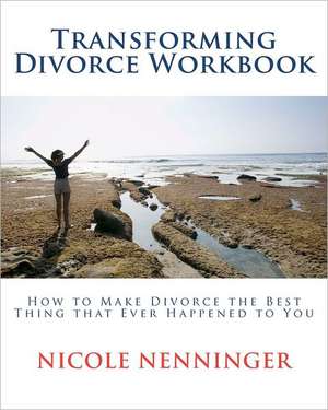 Transforming Divorce Workbook de Nicole Nenninger