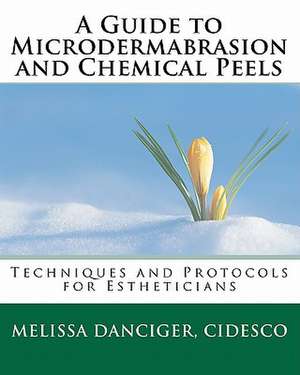 A Guide to Microdermabrasion and Chemical Peels de Melissa Danciger Cidesco