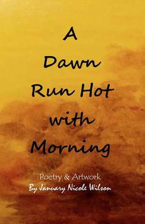 A Dawn Run Hot with Morning de January Nicole Wilson