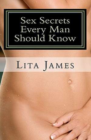 Sex Secrets Every Man Should Know de MS Lita James