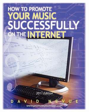 How to Promote Your Music Successfully on the Internet de David Nevue