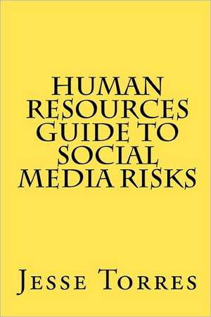 Human Resources Guide to Social Media Risks de Jesse Torres