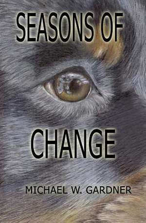 Seasons of Change de Michael W. Gardner