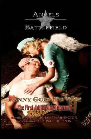 Fanny Goes to War - The First Aid Nursing Yeomanry de Pat Beauchamp Washington