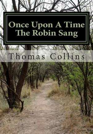 Once Upon a Time the Robin Sang de Thomas E. Collins