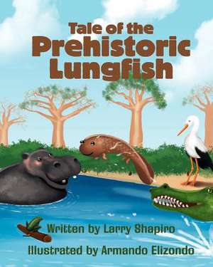 Tale of the Prehistoric Lungfish de Larry Shapiro