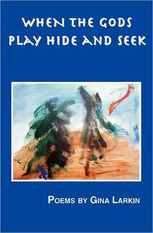 When the Gods Play Hide and Seek de Gina Larkin