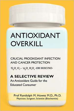 Antioxidant Overkill de Phd Prof Randolph M. Howes MD