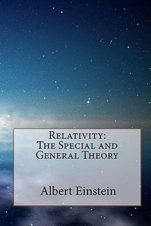 Relativity: The Special and General Theory de Albert Einstein