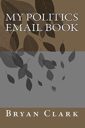 My Politics Email Book de Bryan Clark