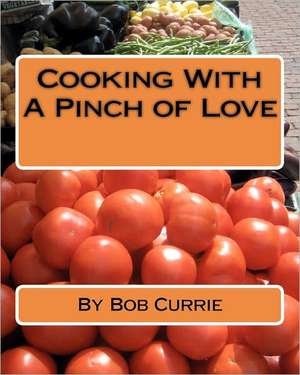 Cooking with a Pinch of Love de Bob Currie