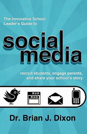 The Innovative School Leaders Guide to Social Media de Dr Brian J. Dixon