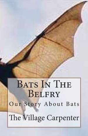 Bats in the Belfry de The Village Carpenter