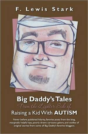 Big Daddy's Tales from the Lighter Side of Raising a Kid with Autism de F. Lewis Stark