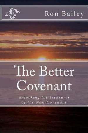 The Better Covenant de Ron Bailey