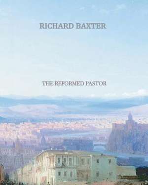 The Reformed Pastor de Richard Baxter