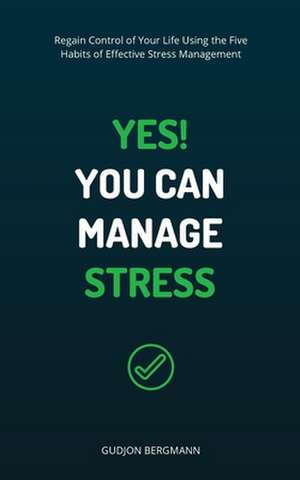 Yes! You Can Manage Stress de Gudjon Bergmann