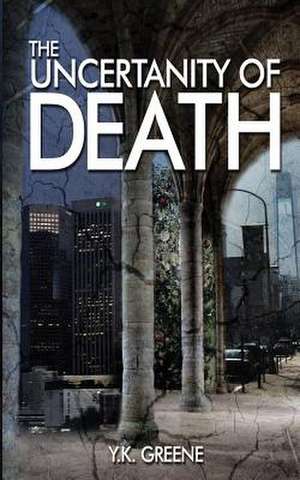 The Uncertainty of Death de Y. K. Greene