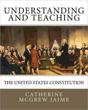 Understanding (and Teaching) the United States Constitution de Catherine McGrew Jaime