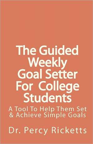 The Guided Weekly Goal Setter for College Students de Percy Ricketts