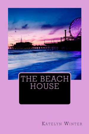 The Beach House de Katelyn Winter