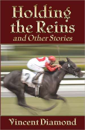 Holding the Reins and Other Stories de Vincent Diamond