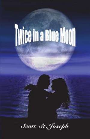 Twice in a Blue Moon de Scott St Joseph