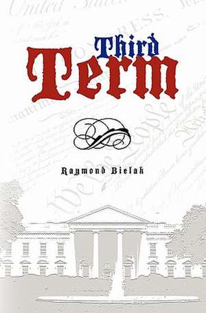 Third Term de Raymond D. Bielak