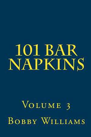 101 Bar Napkins de Bobby Williams