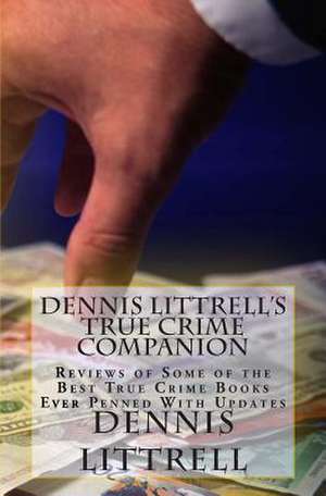 Dennis Littrell's True Crime Companion de Dennis Littrell