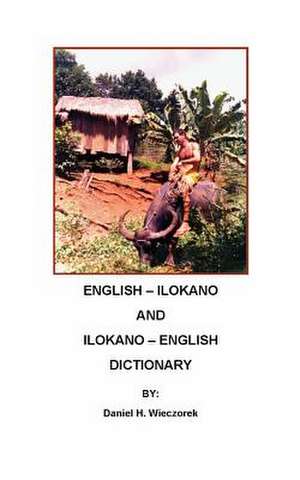 English-Ilokano and Ilokano-English Dictionary de Daniel H. Wieczorek