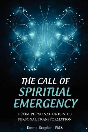 The Call of Spiritual Emergency: From Personal Crisis to Personal Transformation de Emma Bragdon