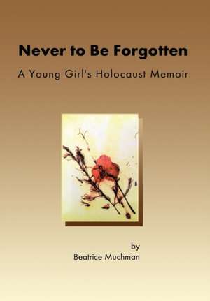 Never to Be Forgotten de Beatrice Muchman