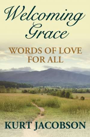 Welcoming Grace, Words of Love for All de Kurt Jacobson