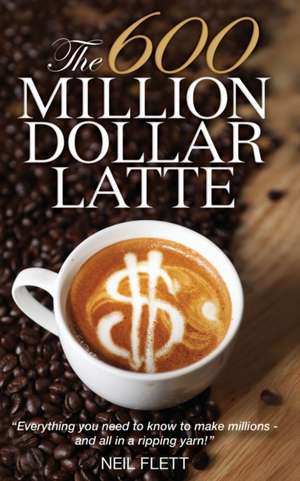 The 600 Million Dollar Latte de Neil Flett