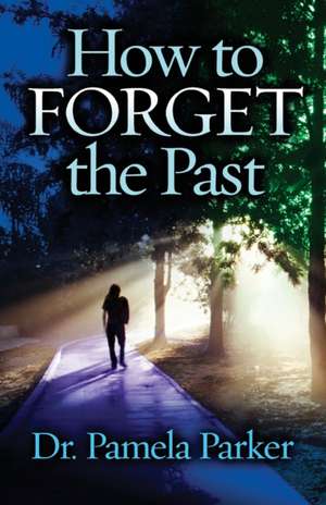 How to Forget the Past de Pamela Parker