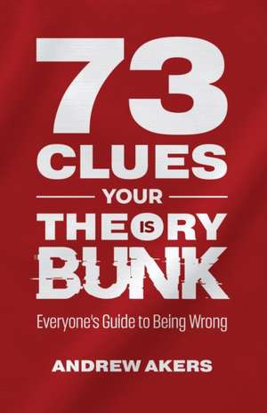 73 Clues Your Theory Is Bunk de Andrew Akers