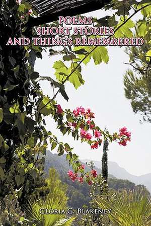 Poems Short Stories and Things Remembered de Gloria G. Blakeney