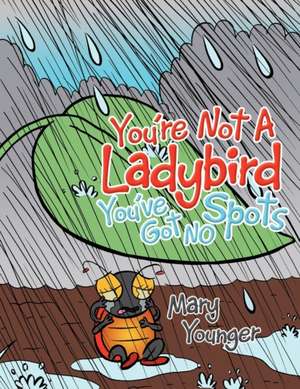 You're Not a Ladybird You've Got No Spots de Mary Younger