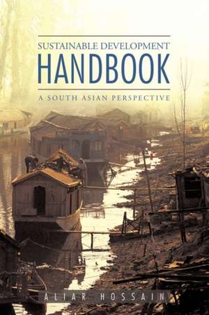 Sustainable Development Handbook- A South Asian Perspective de Aliar Hossain