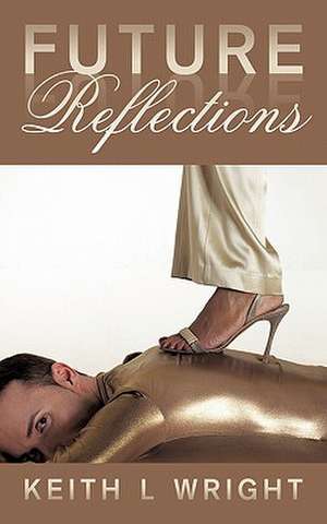 Future Reflections de Keith L. Wright