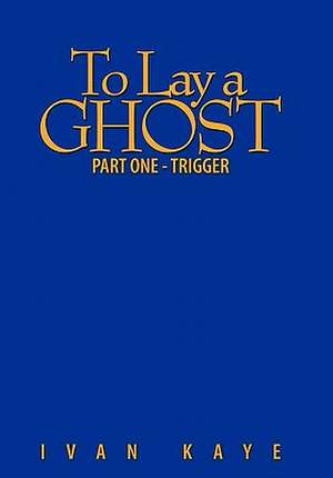 To Lay a Ghost de Ivan Kaye