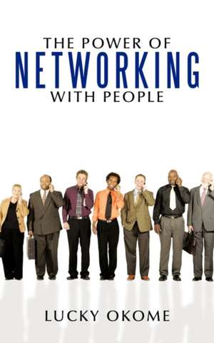 The Power of Networking with People de Lucky Okome